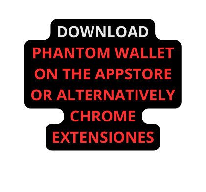 DOWNLOAD PHANTOM WALLET ON THE APPSTORE OR ALTERNATIVELY CHROME EXTENSIONES